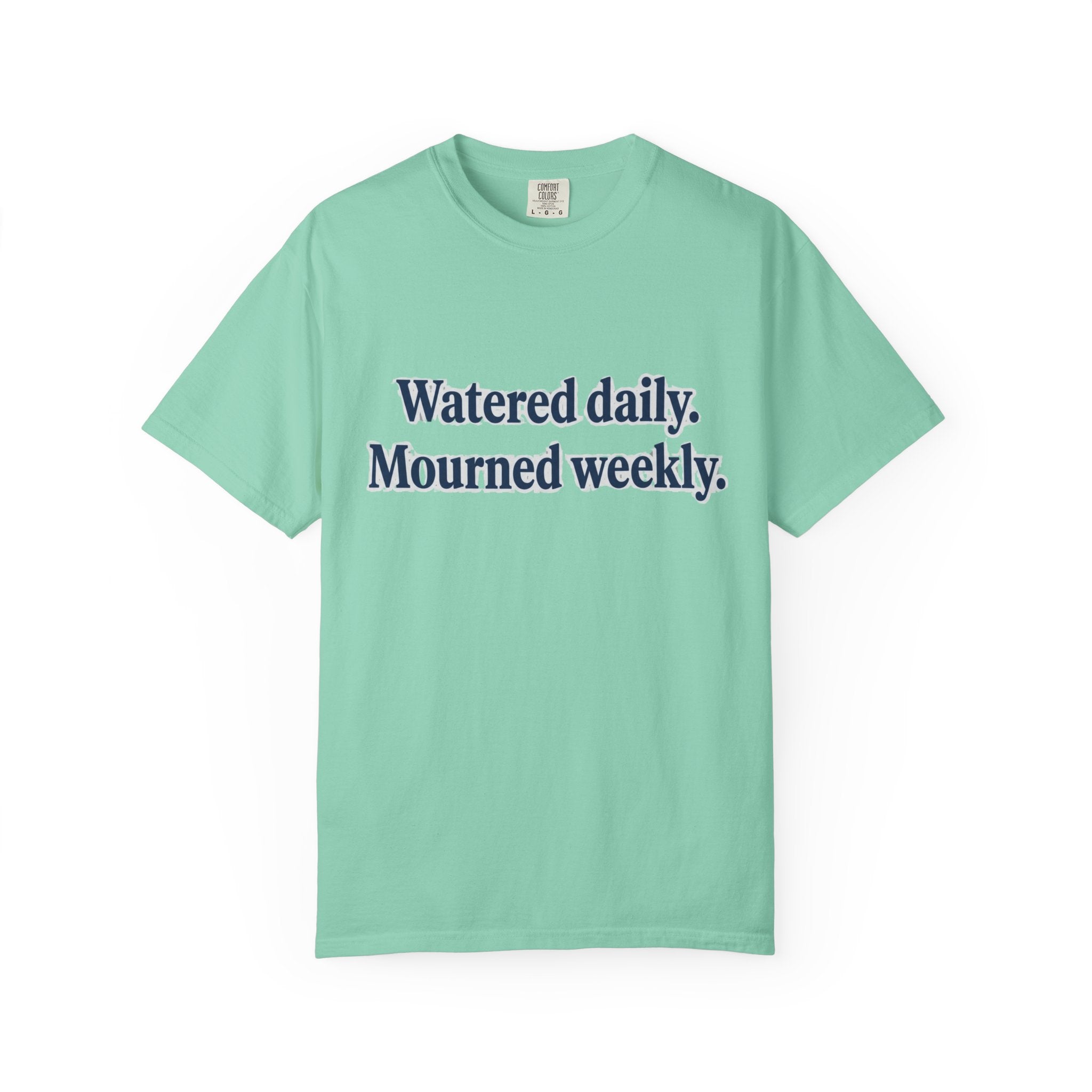 Watered Daily Mourned Weekly T-shirt