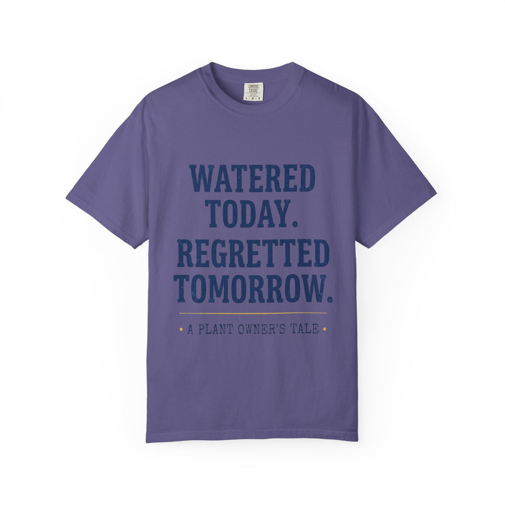 Watered Today Regretted Tomorrow T-shirt