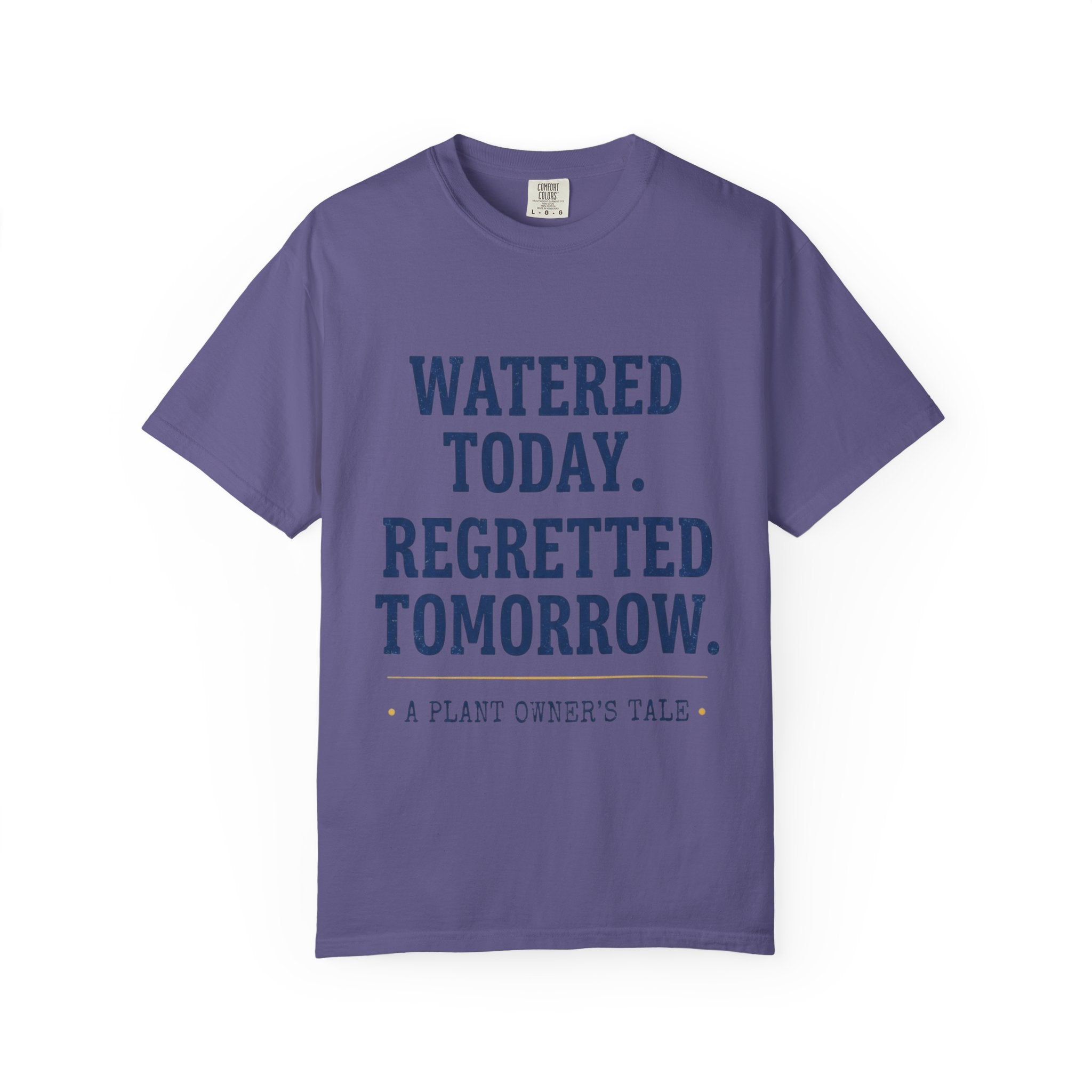 Watered Today Regretted Tomorrow T-shirt