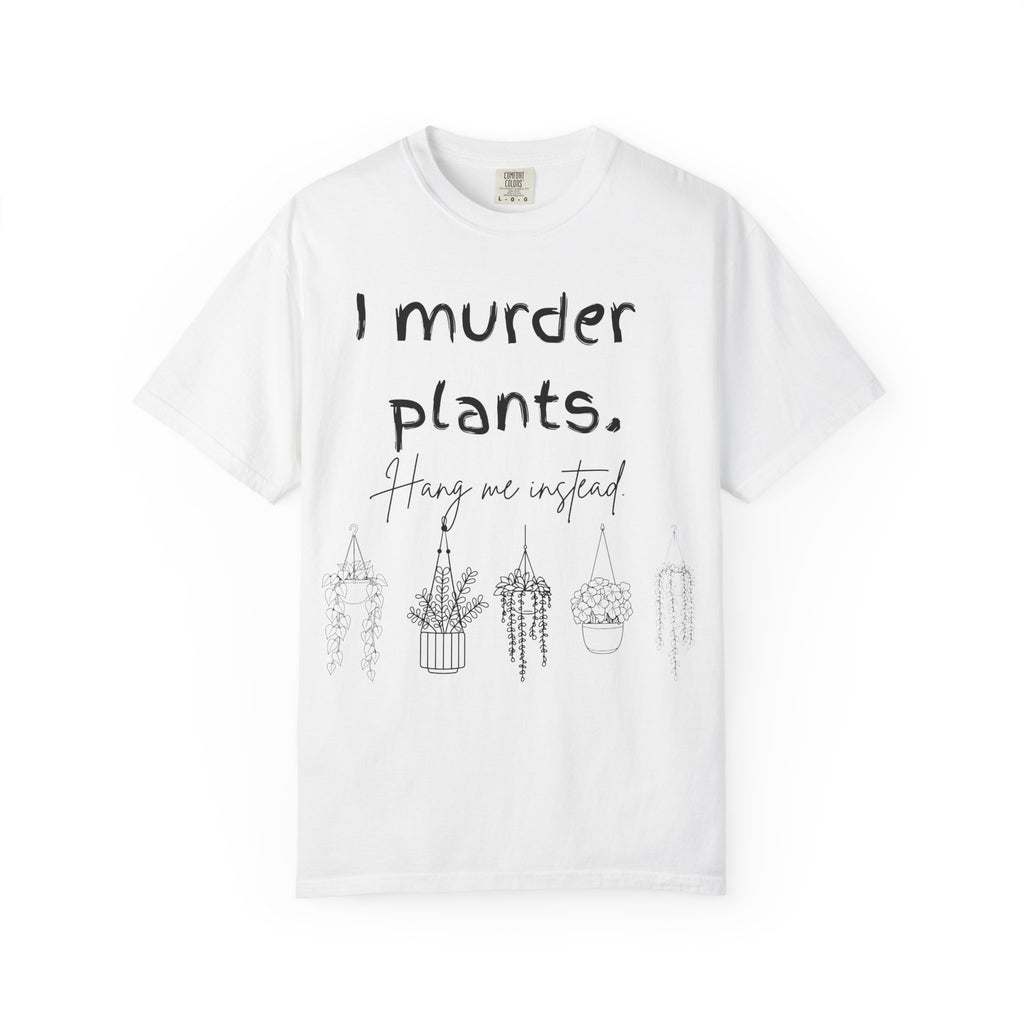 I Murder Plants T-shirt