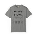 I Murder Plants T-shirt