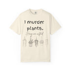 I Murder Plants T-shirt