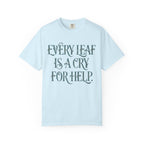 Every Leaf Is A Cry For Help  T-shirt