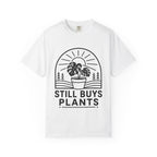 Still Buys Plants  T-shirt