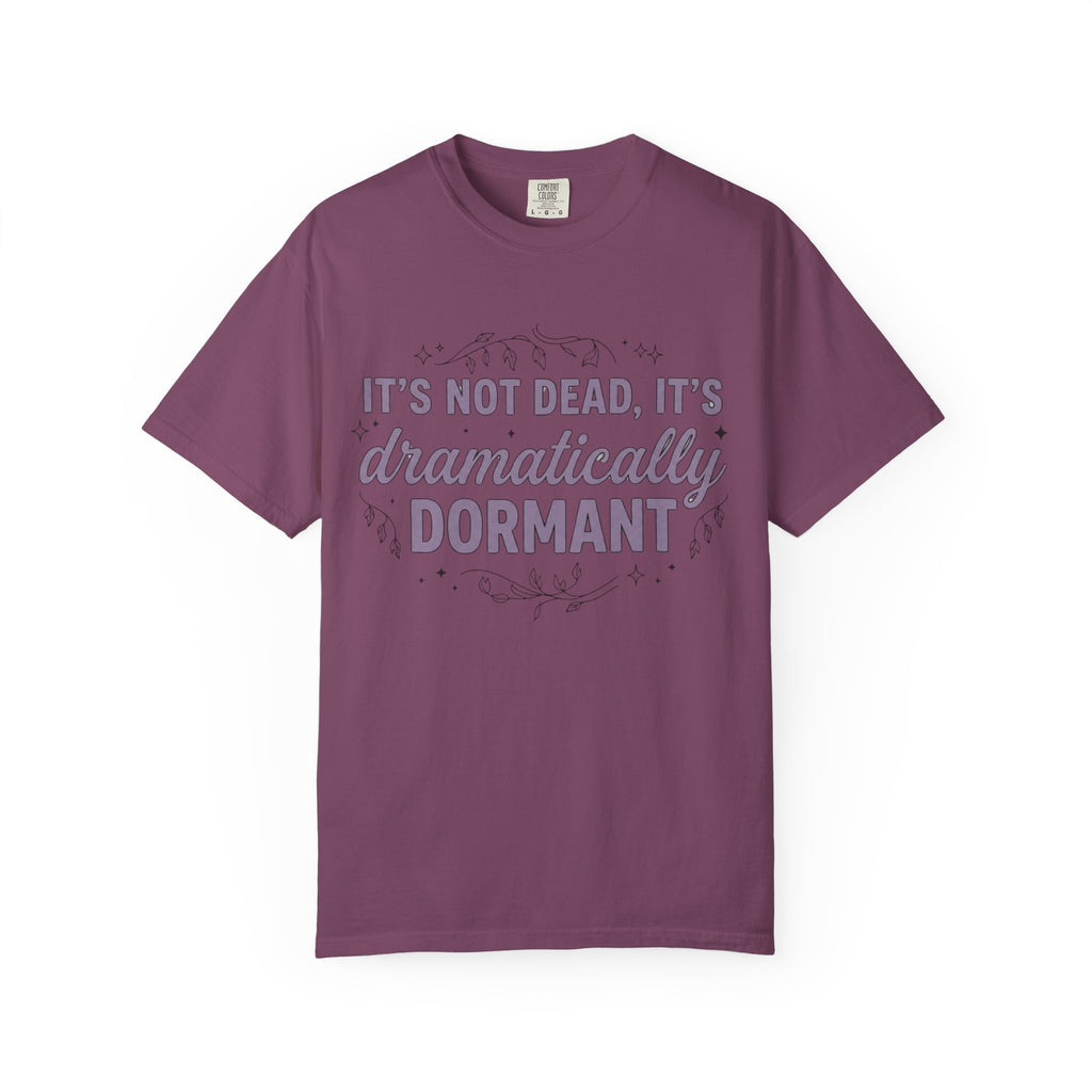 It's Dramatically Dormant T-shirt