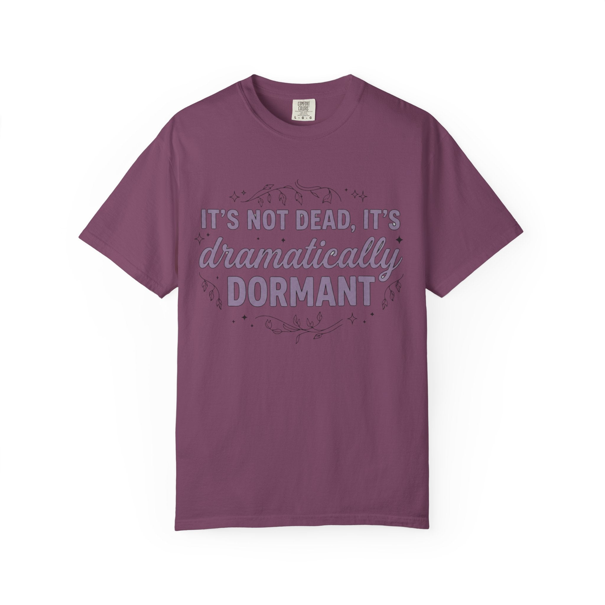 It's Dramatically Dormant T-shirt