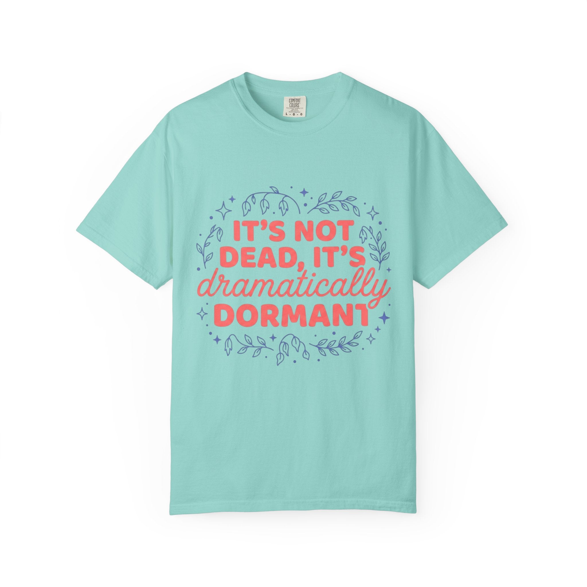 It's Dramatically Dormant  T-shirt