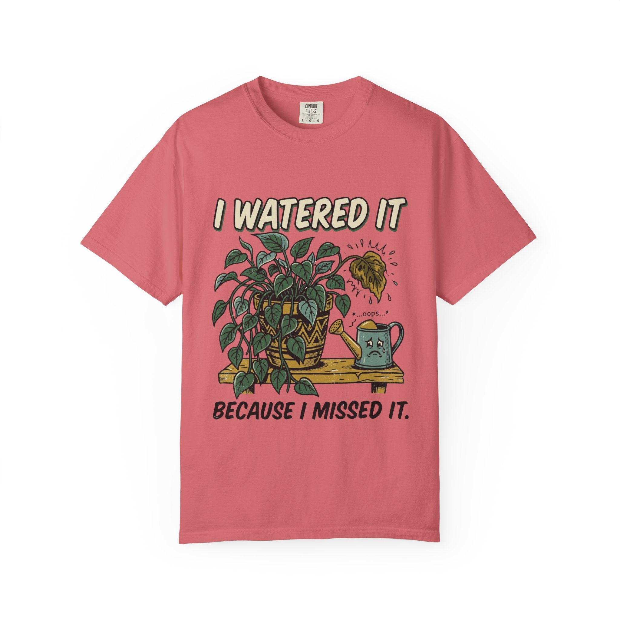 I Watered It T-shirt