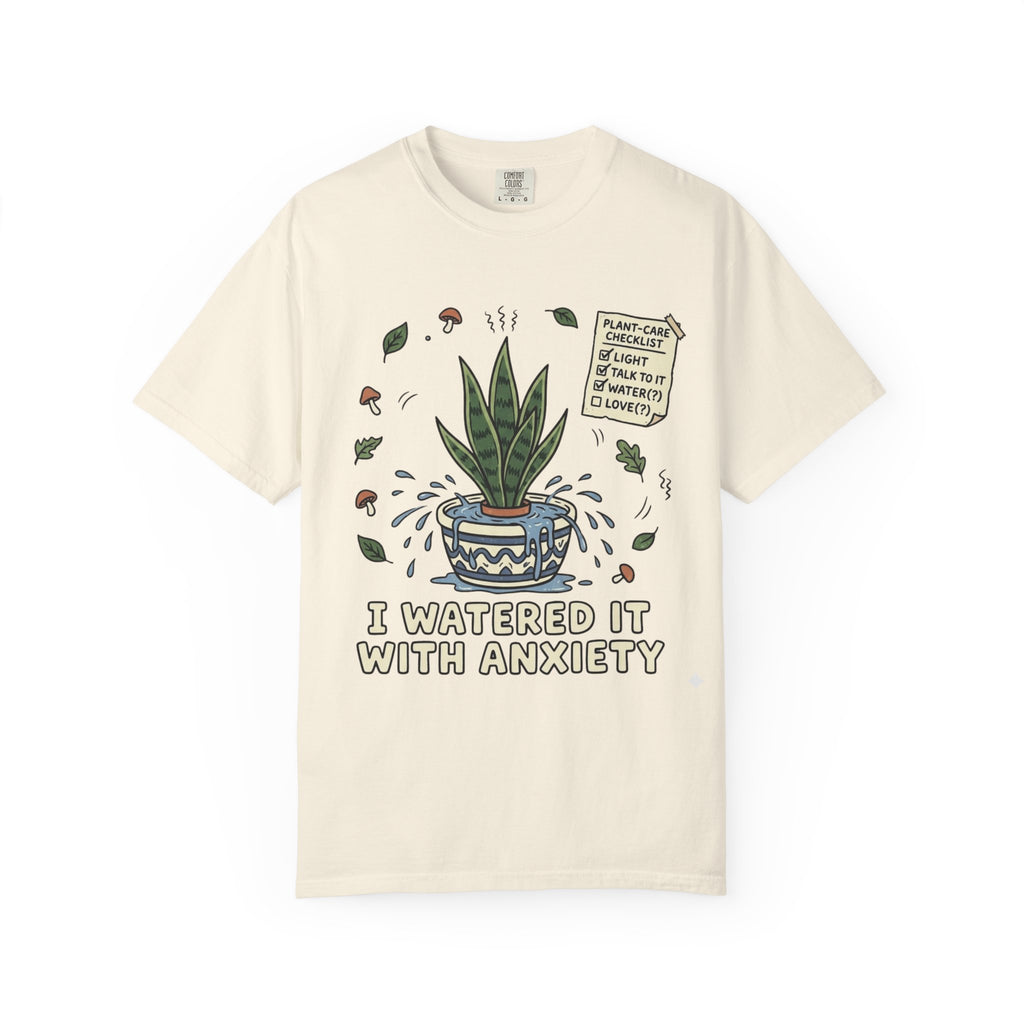 Watered With Anxiety  T-shirt