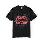 It's Dramatically Dormant  T-shirt