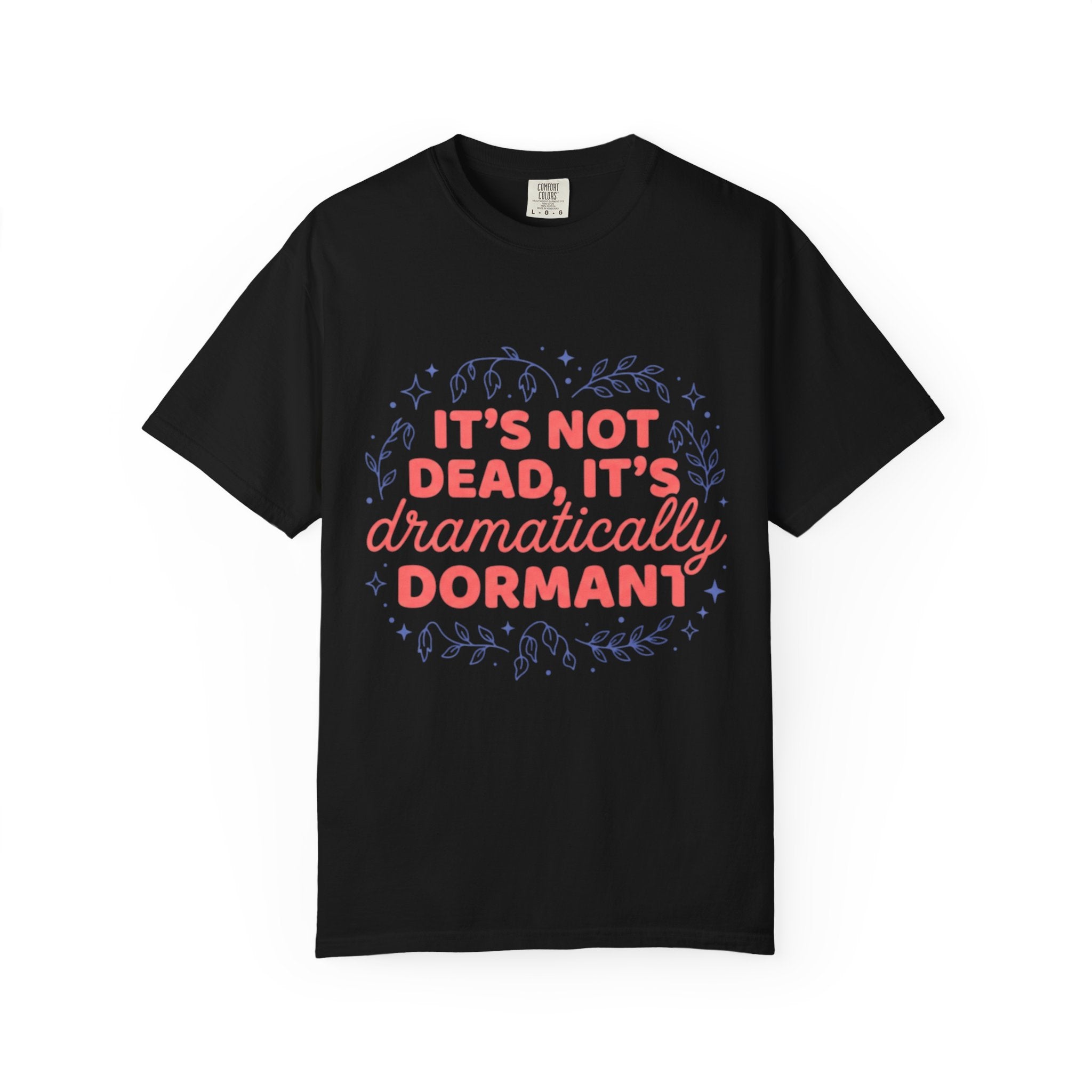 It's Dramatically Dormant  T-shirt