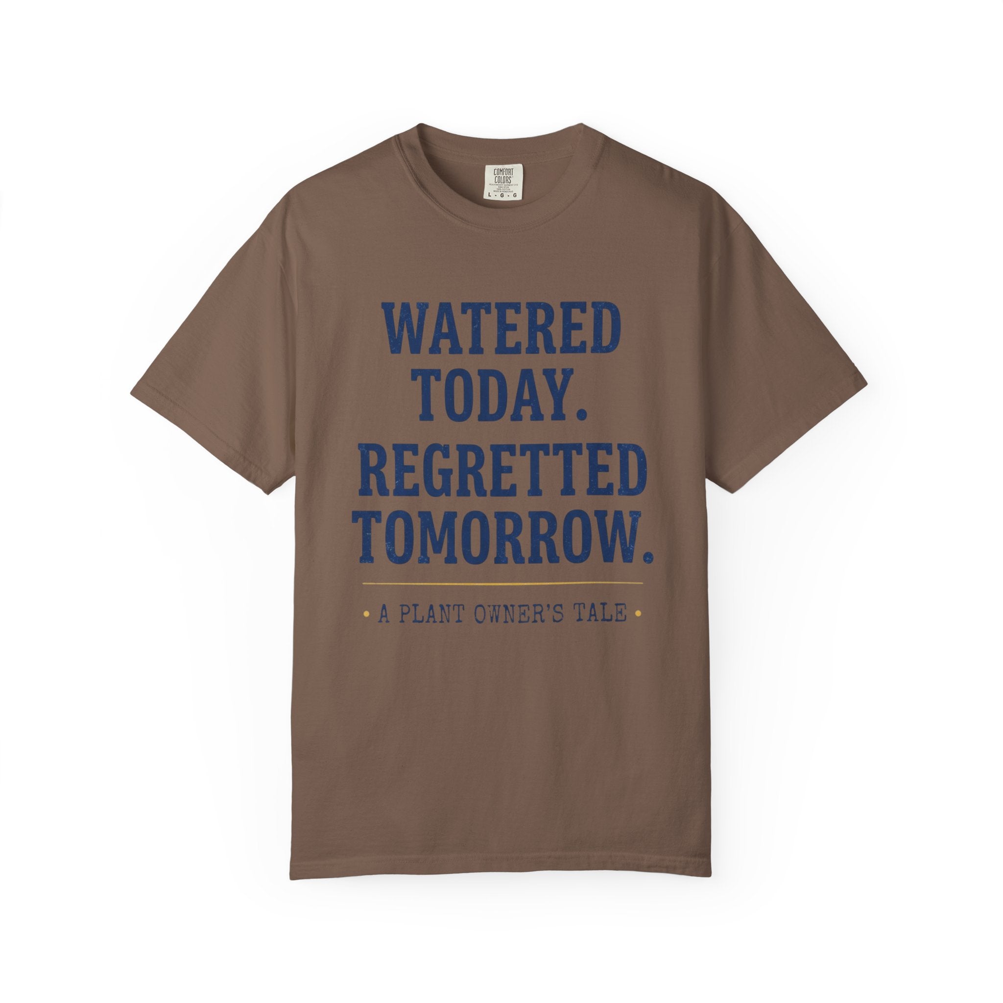 Watered Today Regretted Tomorrow T-shirt