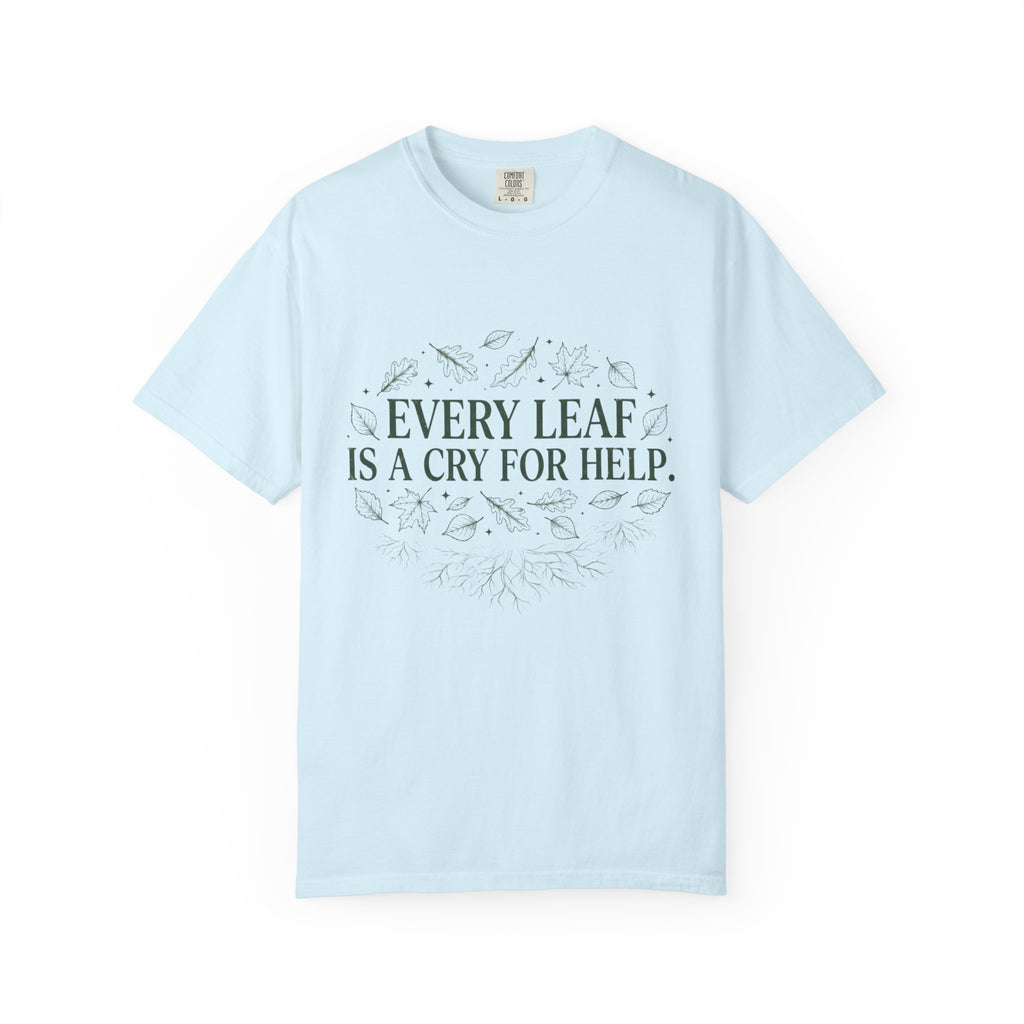 Every Leaf Is A Cry For Help T-shirt