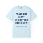 Watered Today Regretted Tomorrow T-shirt