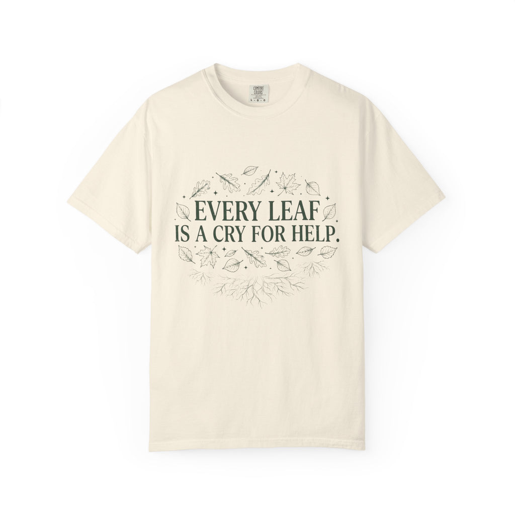 Every Leaf Is A Cry For Help T-shirt
