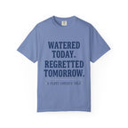 Watered Today Regretted Tomorrow T-shirt