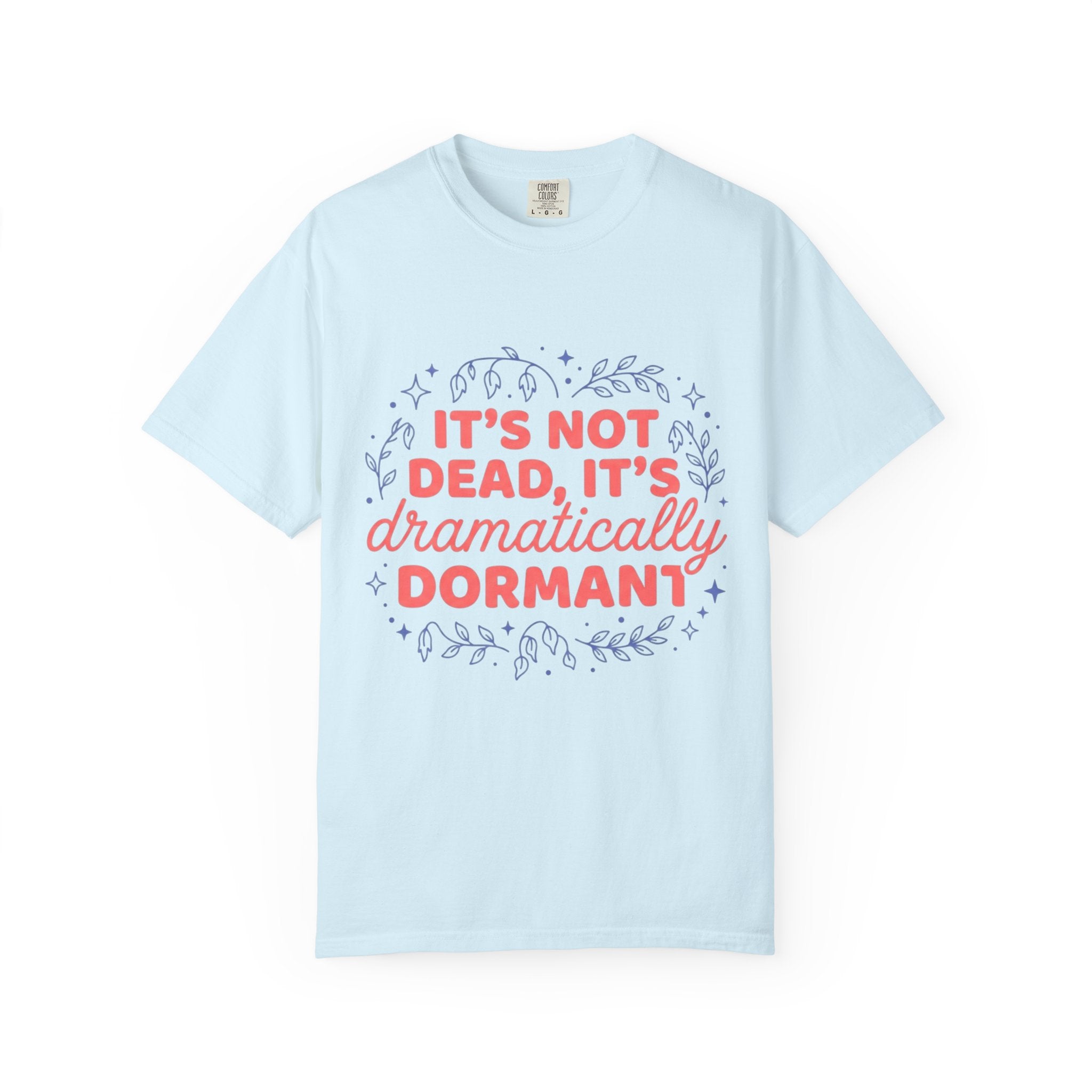 It's Dramatically Dormant  T-shirt