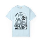 Still Panic Watering T-shirt