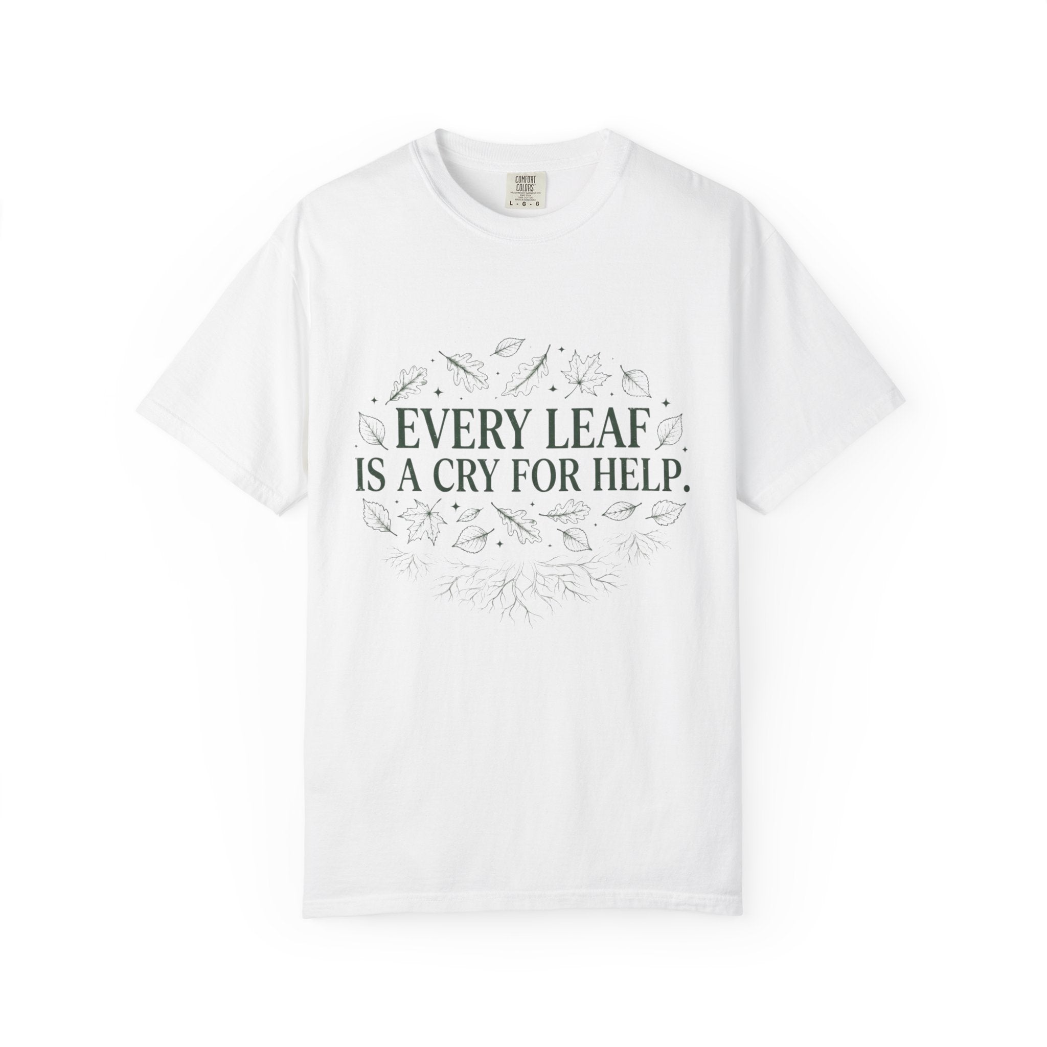 Every Leaf Is A Cry For Help T-shirt
