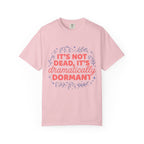 It's Dramatically Dormant  T-shirt