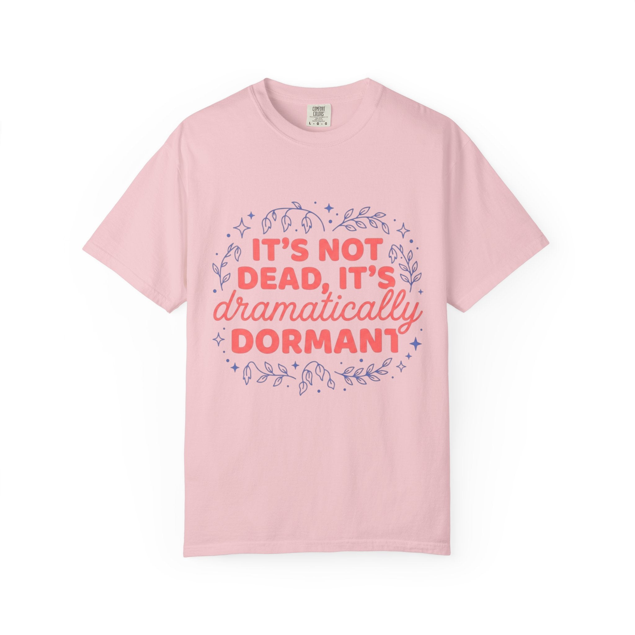 It's Dramatically Dormant  T-shirt