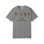 I Keep Killing Plant  T-shirt