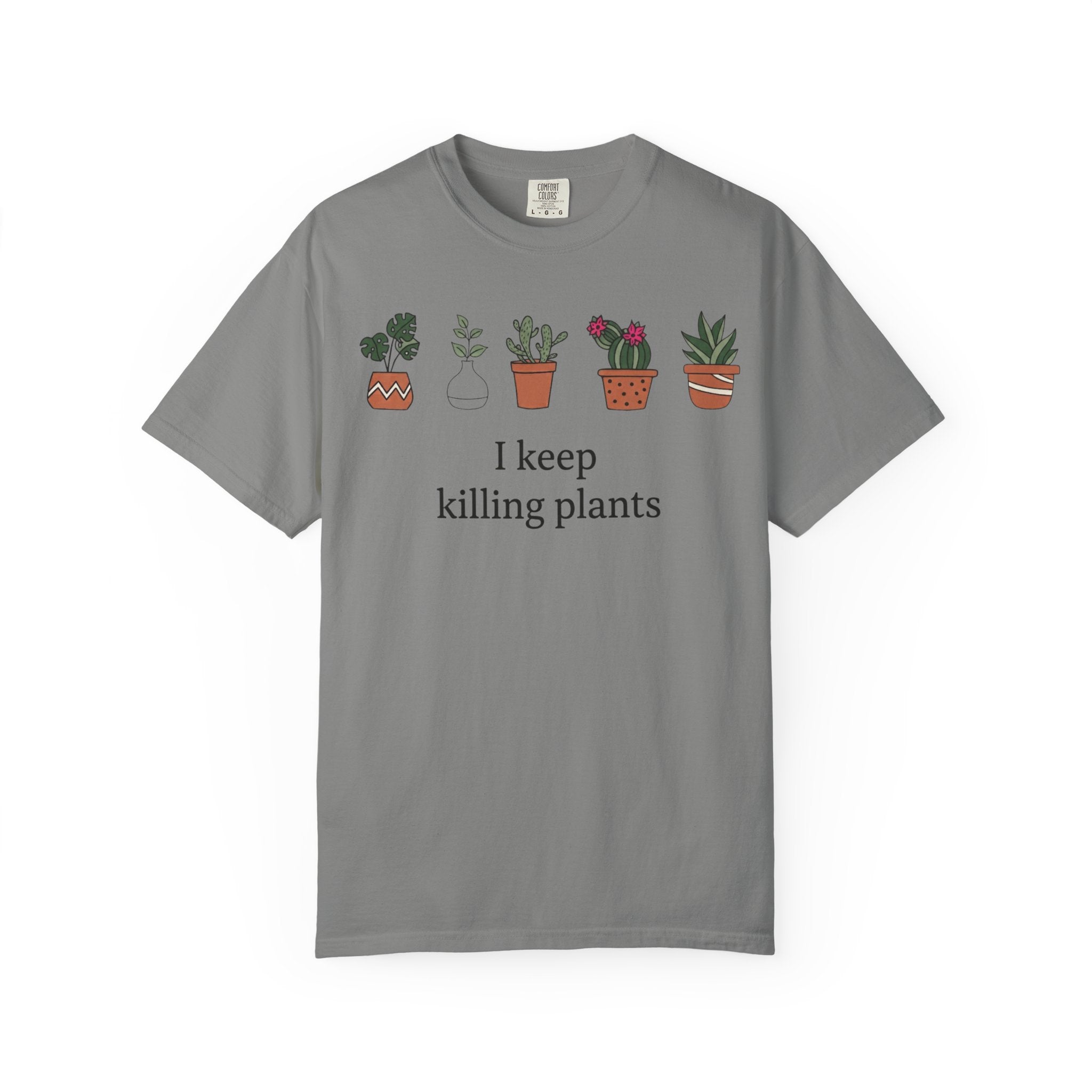 I Keep Killing Plant  T-shirt
