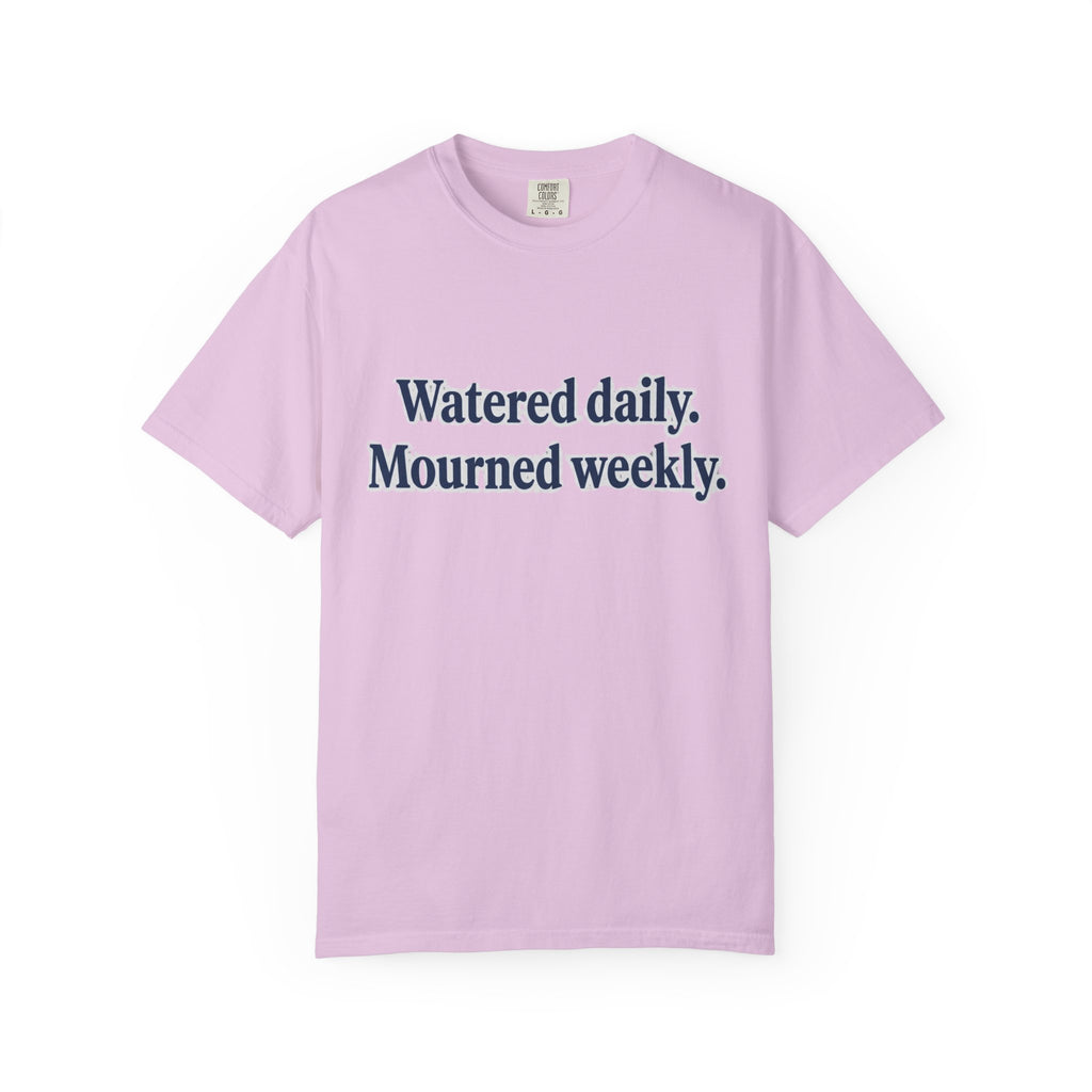 Watered Daily Mourned Weekly T-shirt