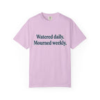 Watered Daily Mourned Weekly T-shirt
