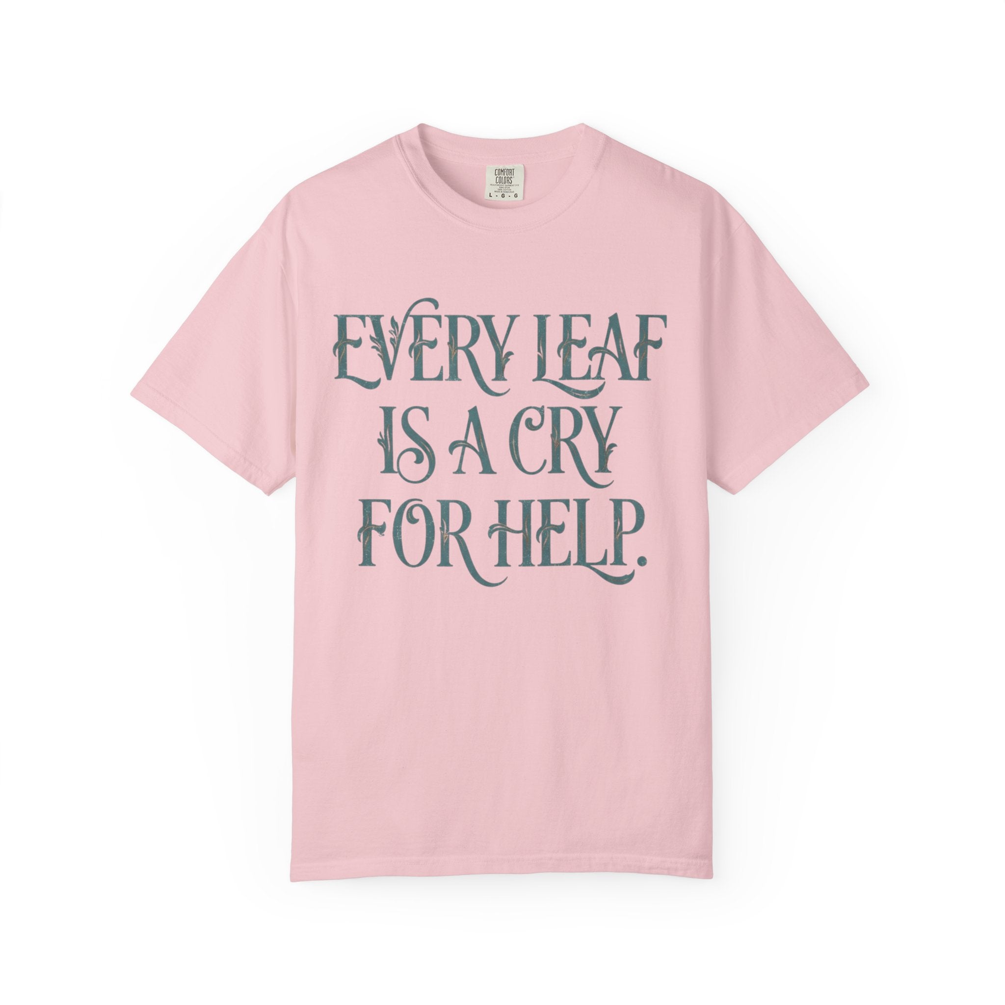 Every Leaf Is A Cry For Help  T-shirt