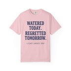 Watered Today Regretted Tomorrow T-shirt