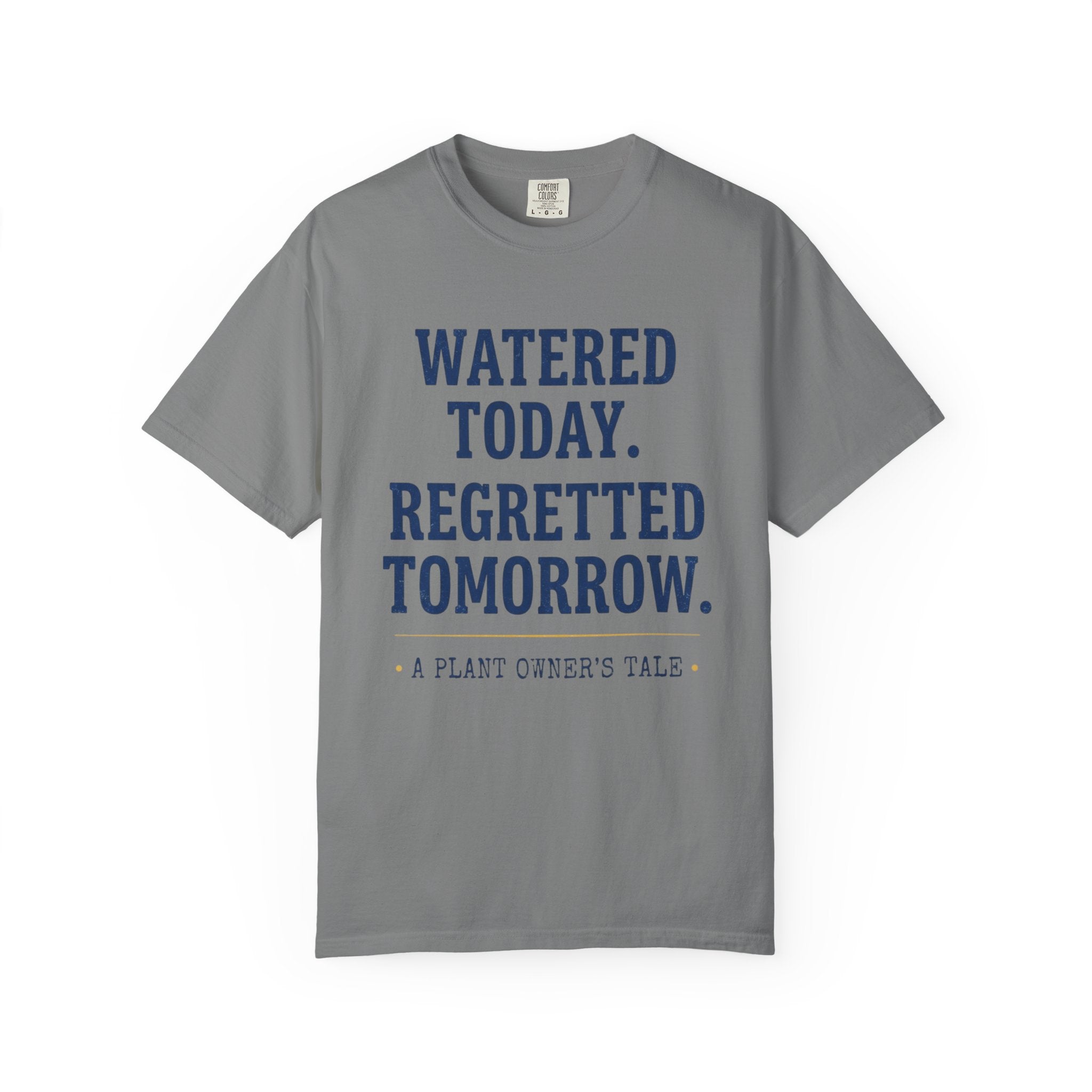 Watered Today Regretted Tomorrow T-shirt