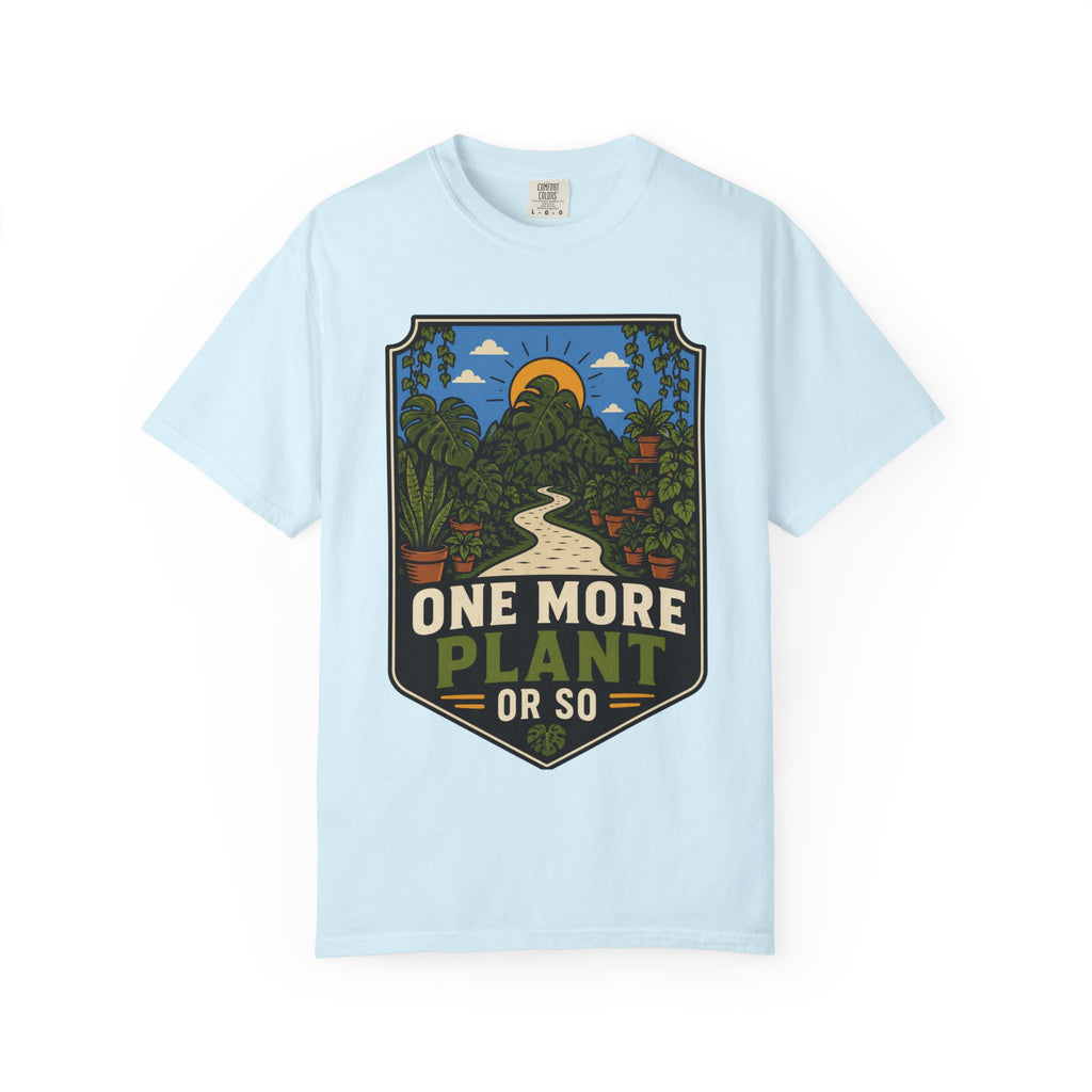 One More Plant Or So T-shirt