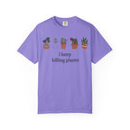 I Keep Killing Plant  T-shirt