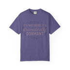 It's Dramatically Dormant T-shirt