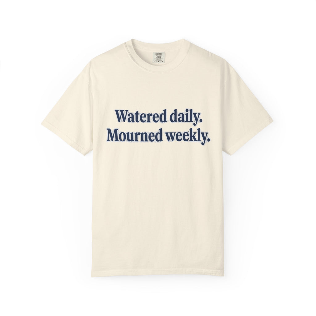 Watered Daily Mourned Weekly T-shirt