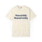 Watered Daily Mourned Weekly T-shirt
