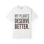 My Plants Deserve Better  T-shirt