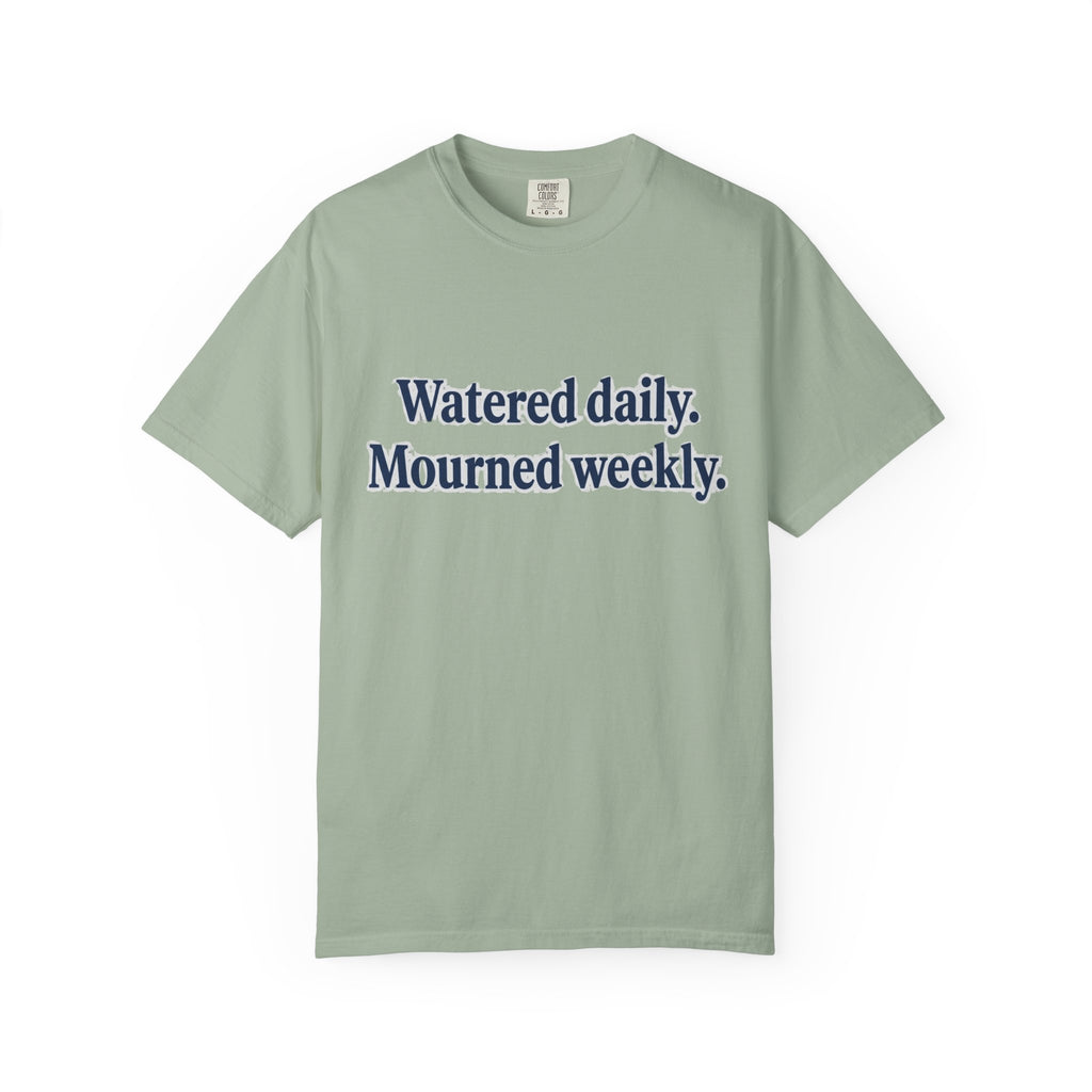 Watered Daily Mourned Weekly T-shirt