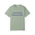 Watered Daily Mourned Weekly T-shirt