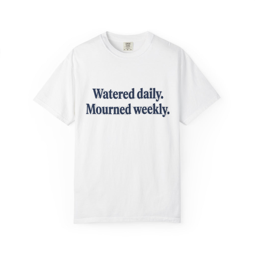 Watered Daily Mourned Weekly T-shirt