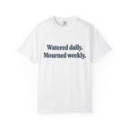 Watered Daily Mourned Weekly T-shirt