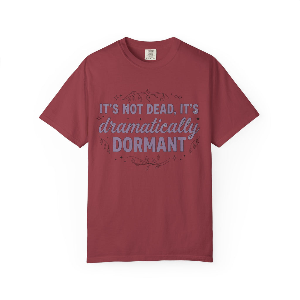 It's Dramatically Dormant T-shirt