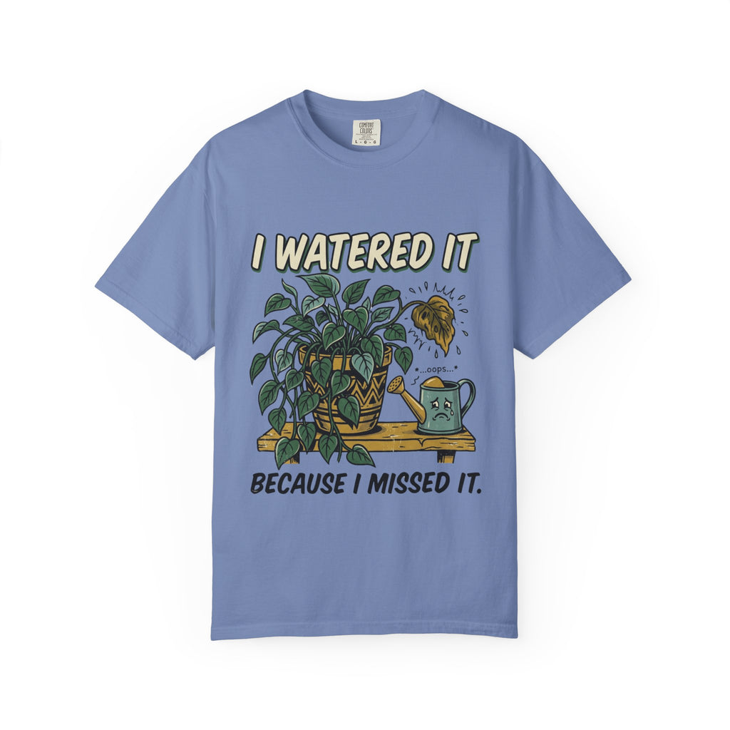 I Watered It T-shirt