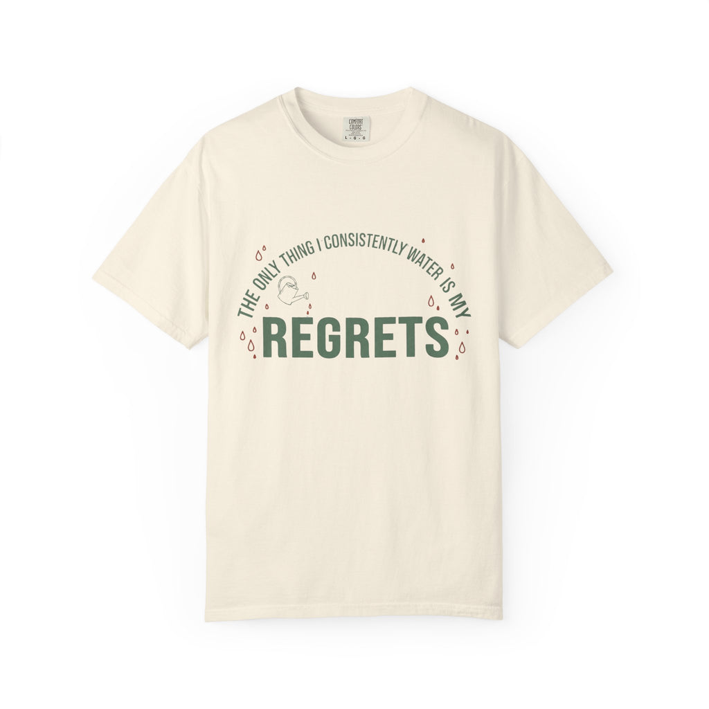 I Regularly Watered My Regrets T-shirt
