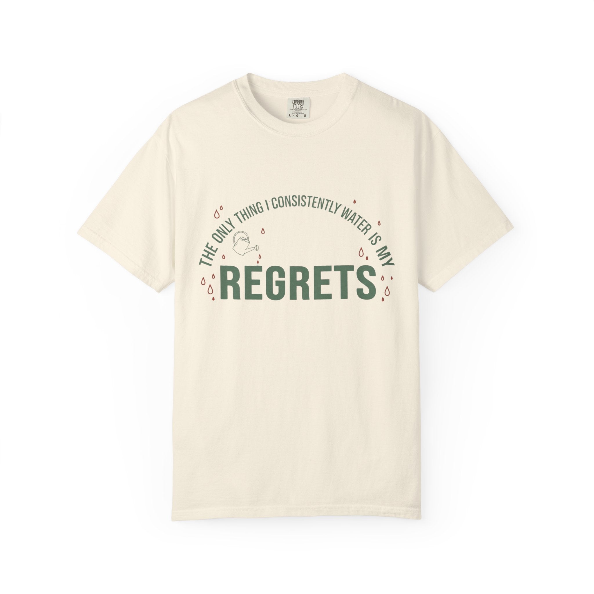 I Regularly Watered My Regrets T-shirt