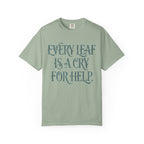 Every Leaf Is A Cry For Help  T-shirt