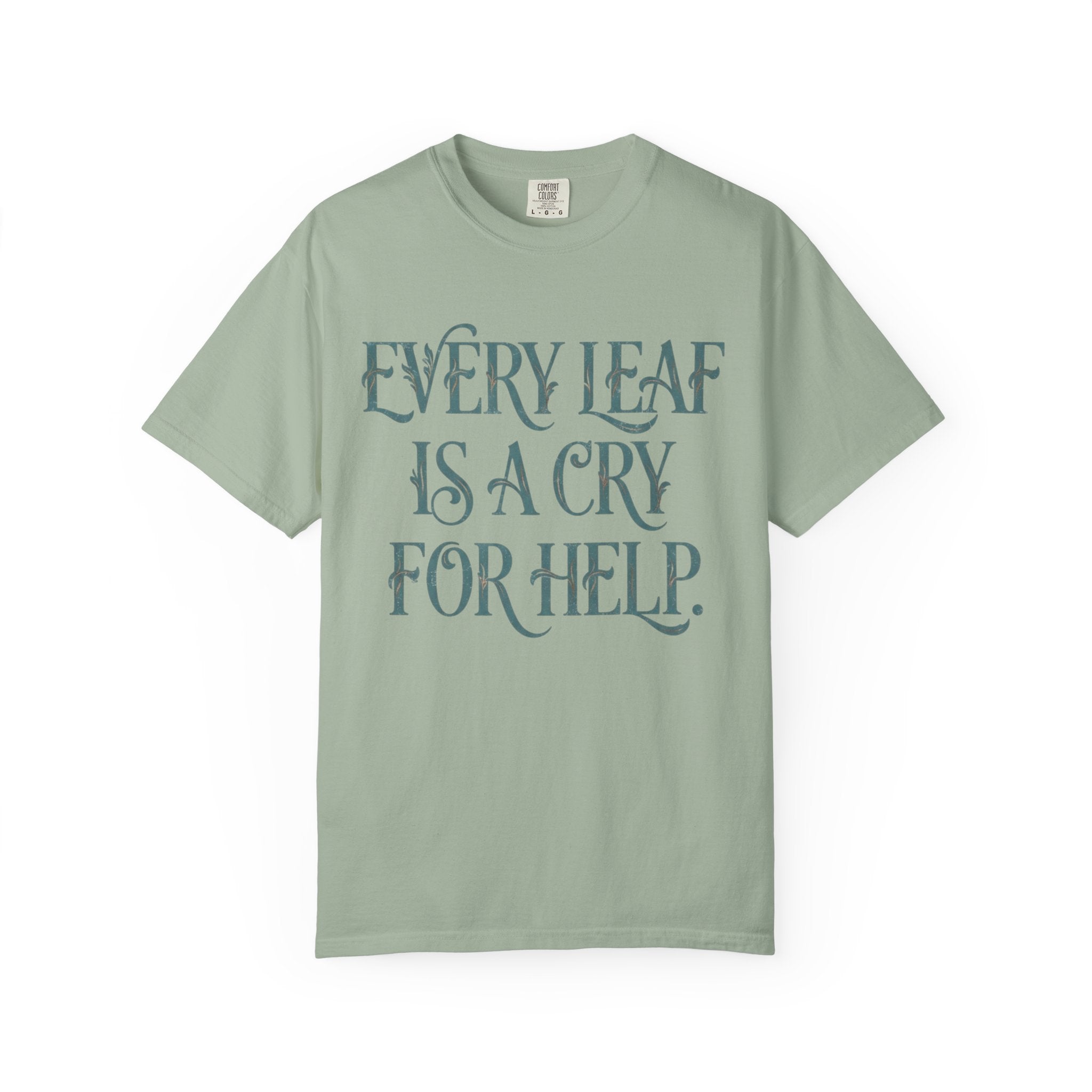 Every Leaf Is A Cry For Help  T-shirt