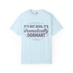 It's Dramatically Dormant T-shirt