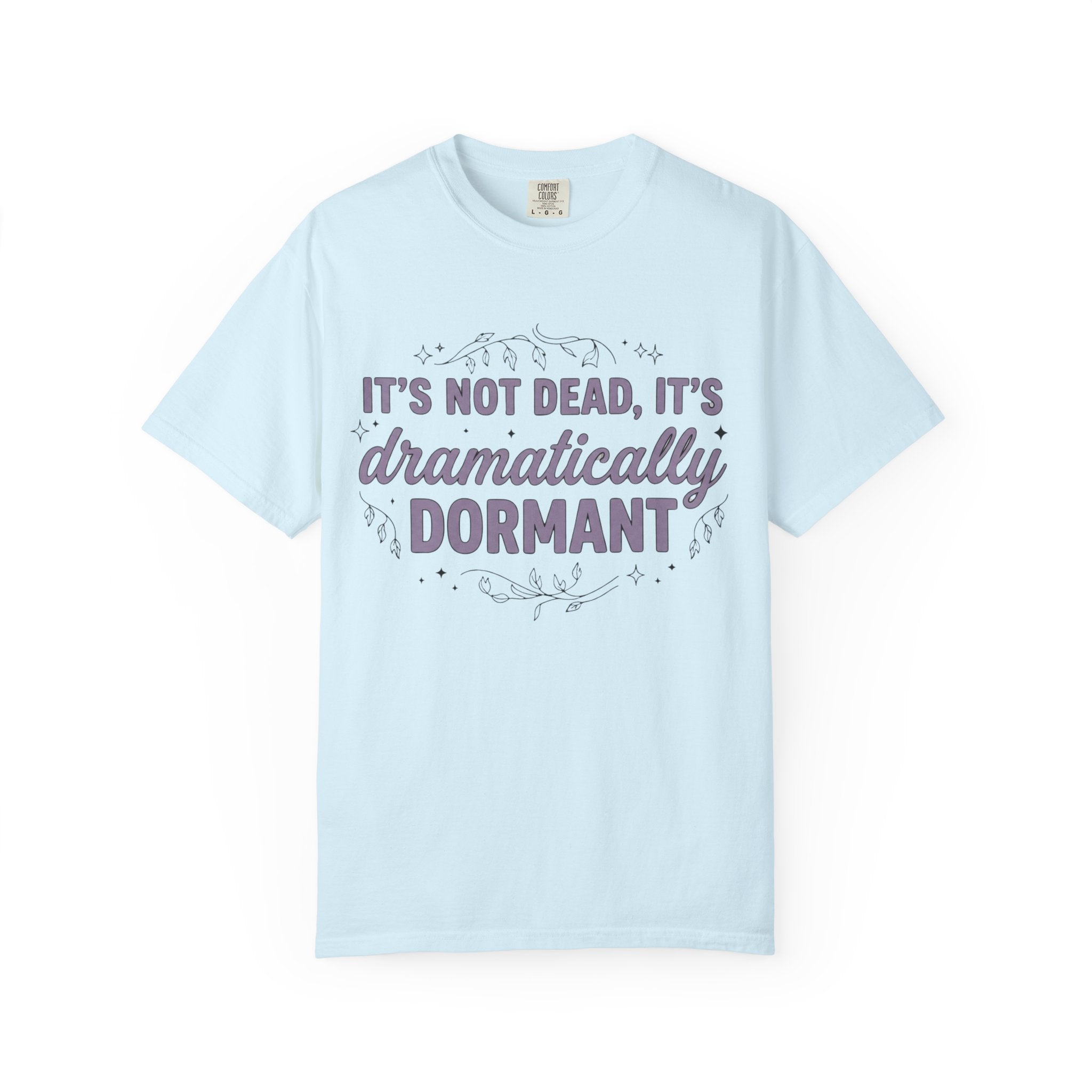 It's Dramatically Dormant T-shirt
